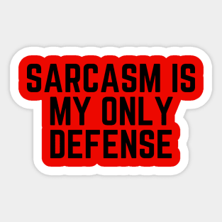 Sarcasm Is My Only Defense - Sarcasm Gift Sarcastic Humor Funny Quote Sarcastic Joke Sarcastic Saying Sarcastic Gift Sticker